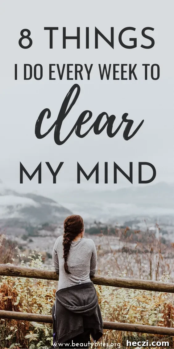 8 things I do regularly to clear my mind and reduce stress, overwhelm and anxiety